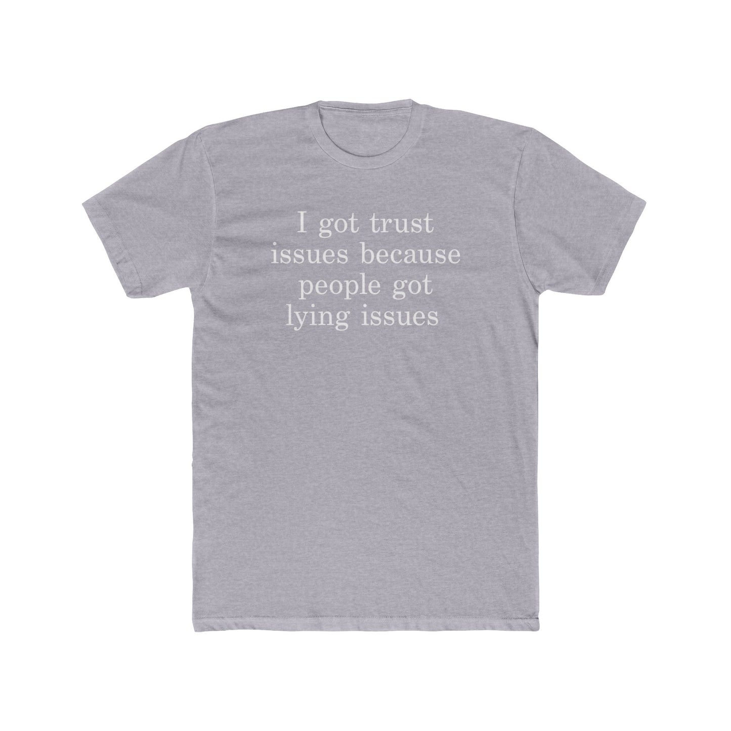 I Got Trust Issues Because People Got Lying Issues Tee