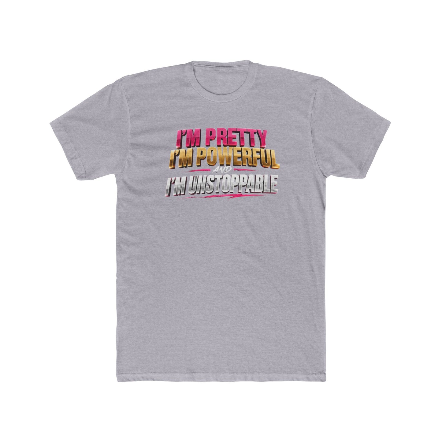 I'm Pretty I'm Powerful I'm Unstoppable Tee