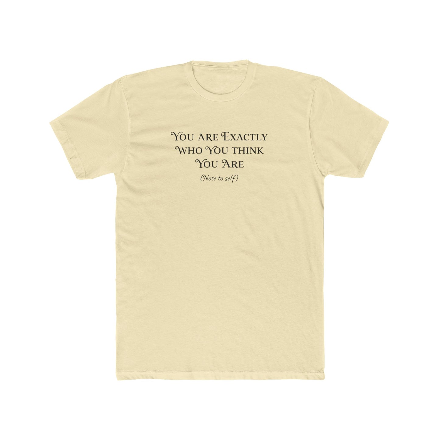 Crew Tee - "You Are Exactly Who You Think You Are" Minimalist Inspirational T-Shirt