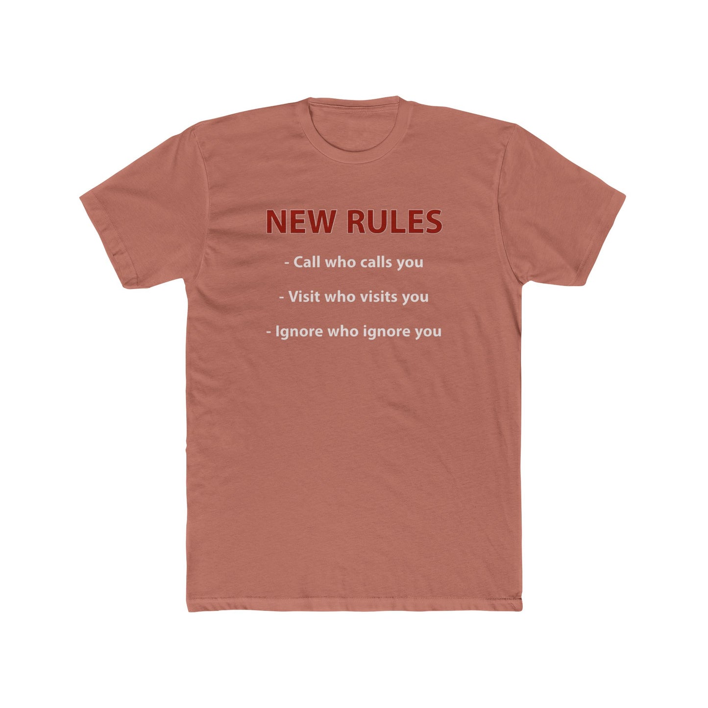 New Rules Tee — "New Rules: Call who calls you, Visit who visits you, Ignore who ignore you" Cotton Shirt