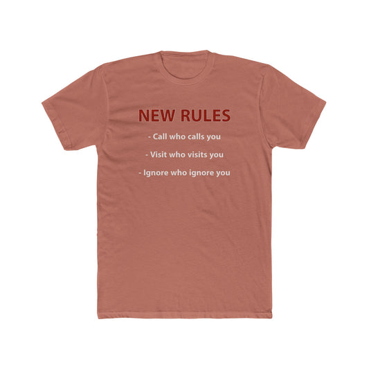 New Rules Tee — "New Rules: Call who calls you, Visit who visits you, Ignore who ignore you" Cotton Shirt