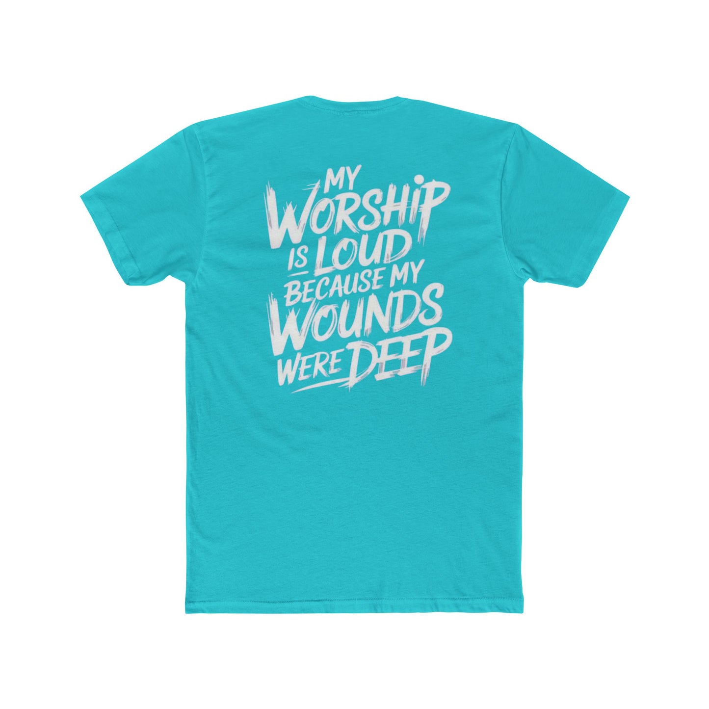 Christian Worship T‑Shirt - "My Worship Is Loud Because My Wounds Were Deep"
