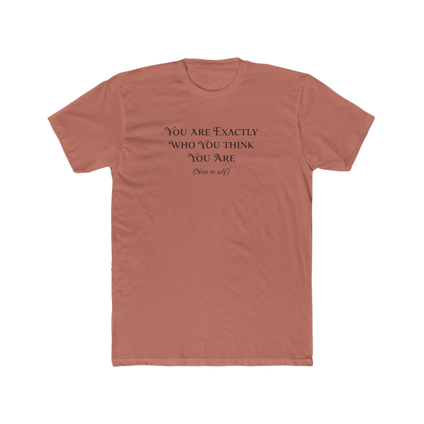 Crew Tee - "You Are Exactly Who You Think You Are" Minimalist Inspirational T-Shirt