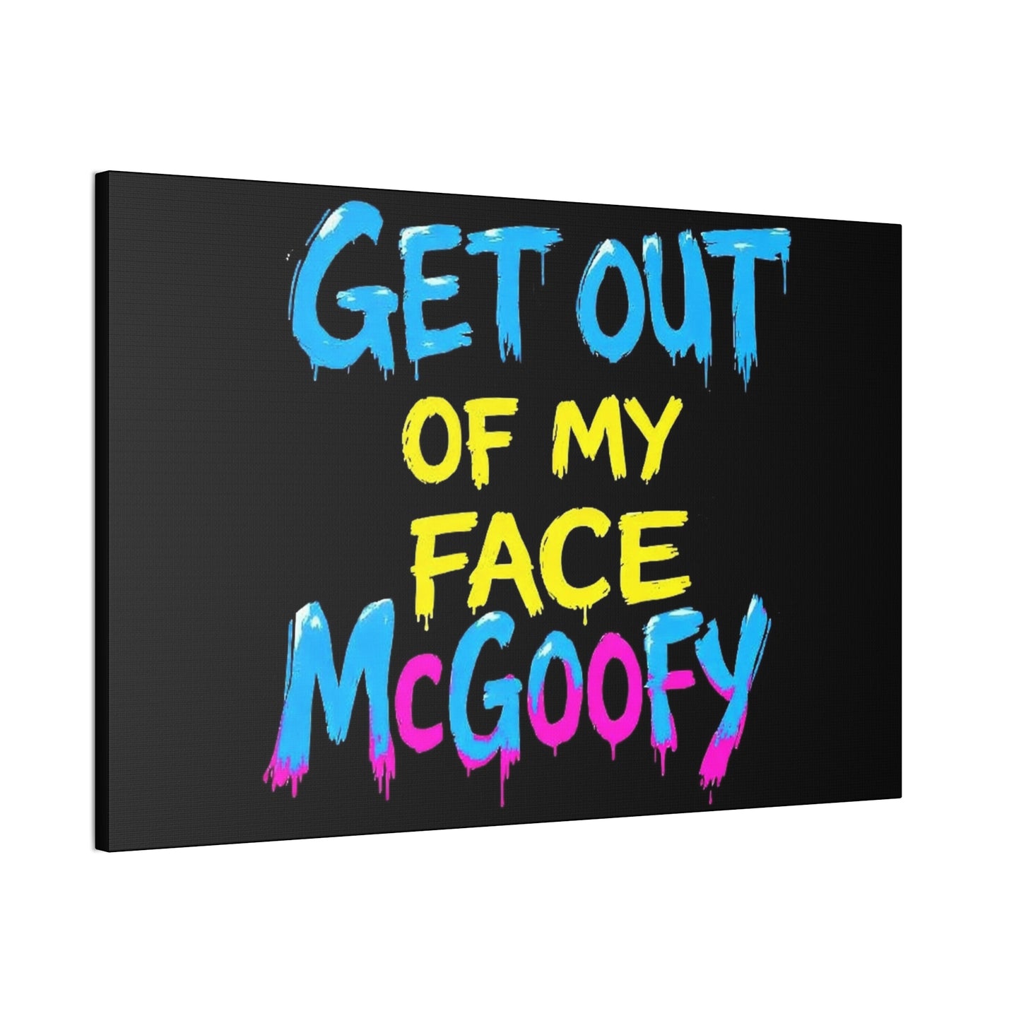 Canvas Print — "Get Out of My Face McGoofy" Bold Graffiti Wall Art
