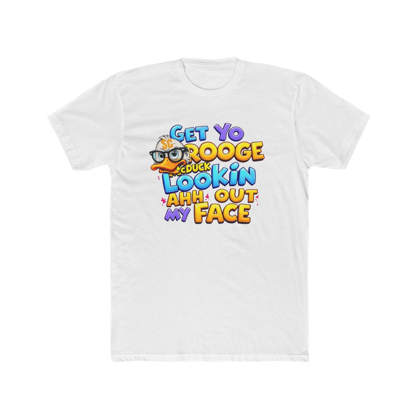 Get Yo Scrooge McDuck Lookin' Ahh Out My Face Graphic Tee
