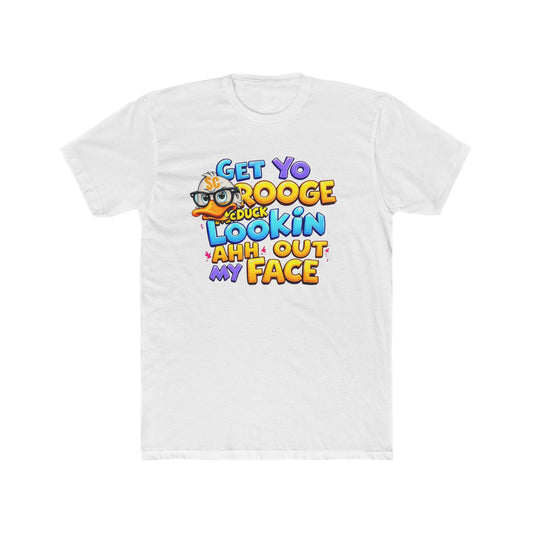 Get Yo Scrooge McDuck Lookin' Ahh Out My Face Graphic Tee