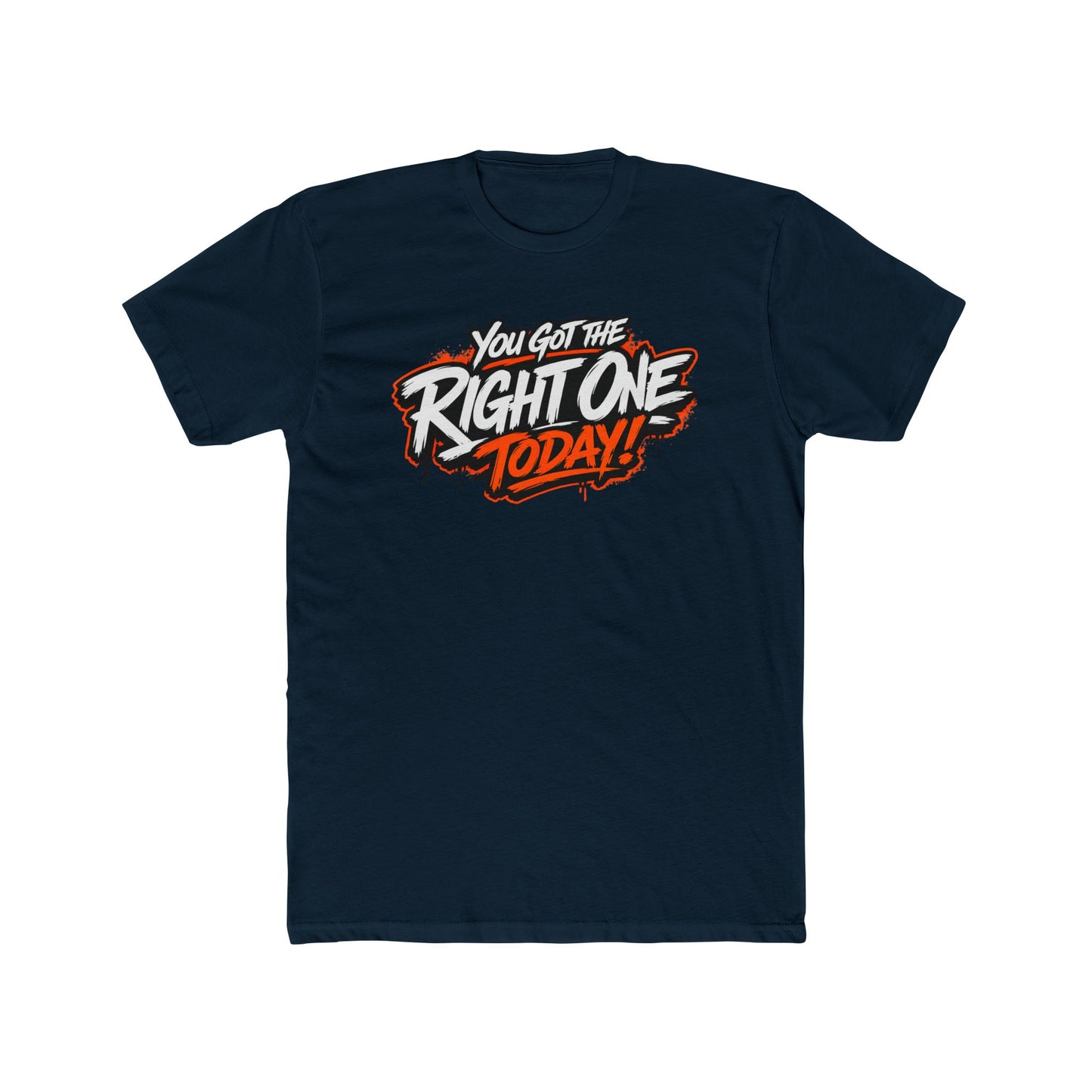 You Got The Right One Today! T-Shirt — Bold Retro Graphic Tee