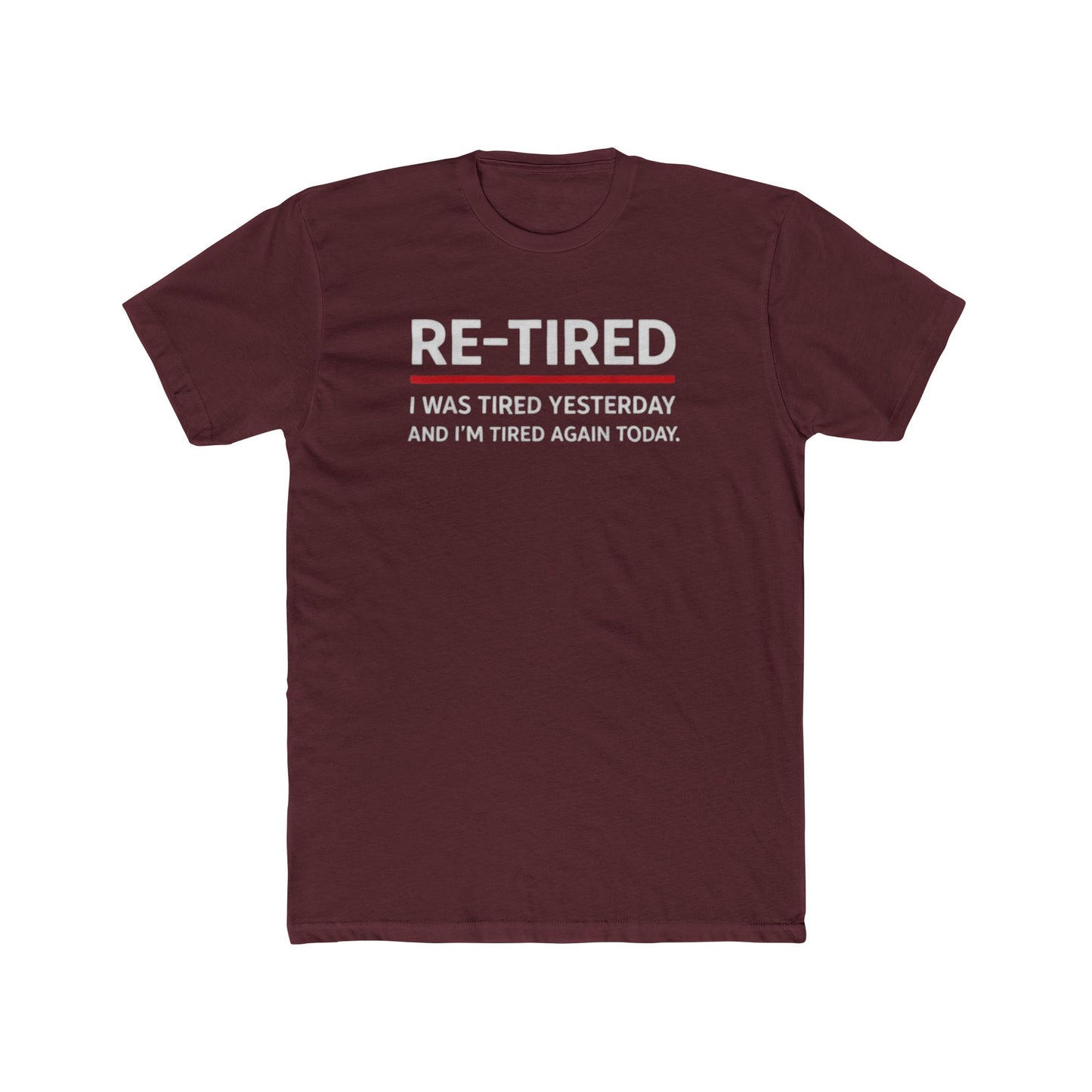 Re-Tired Graphic Tee — "RE-TIRED I was tired yesterday and I’m tired again today" Funny Retirement T-Shirt