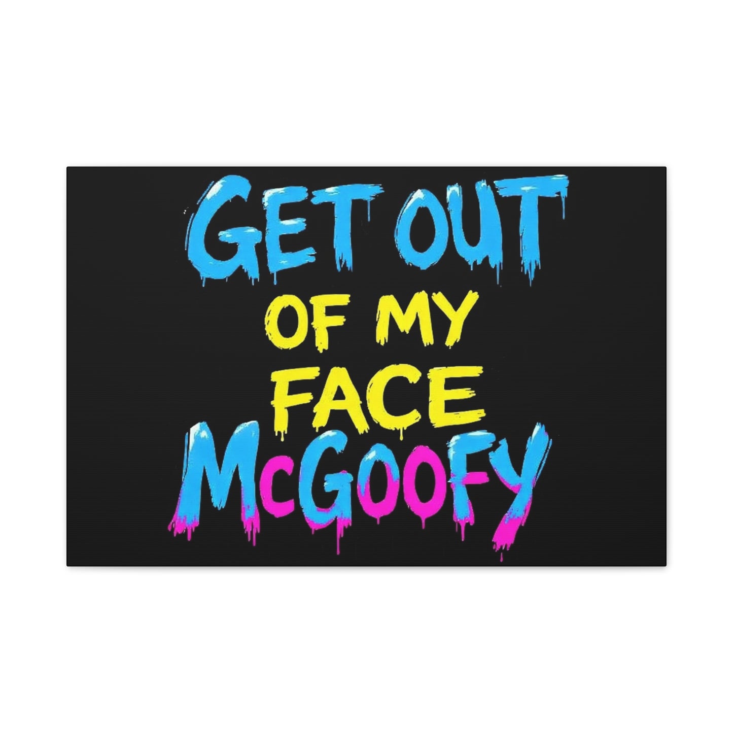Canvas Print — "Get Out of My Face McGoofy" Bold Graffiti Wall Art