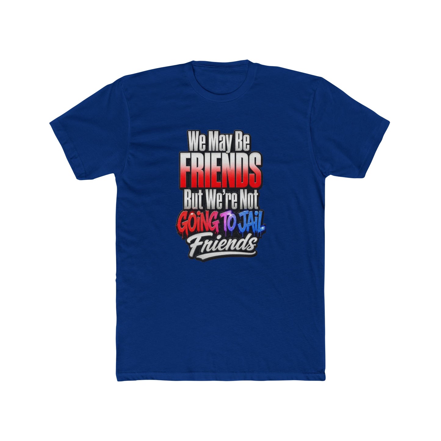 Friend Zone Tee — "We May Be Friends But We’re Not Going To Jail Friends" Graphic T-Shirt