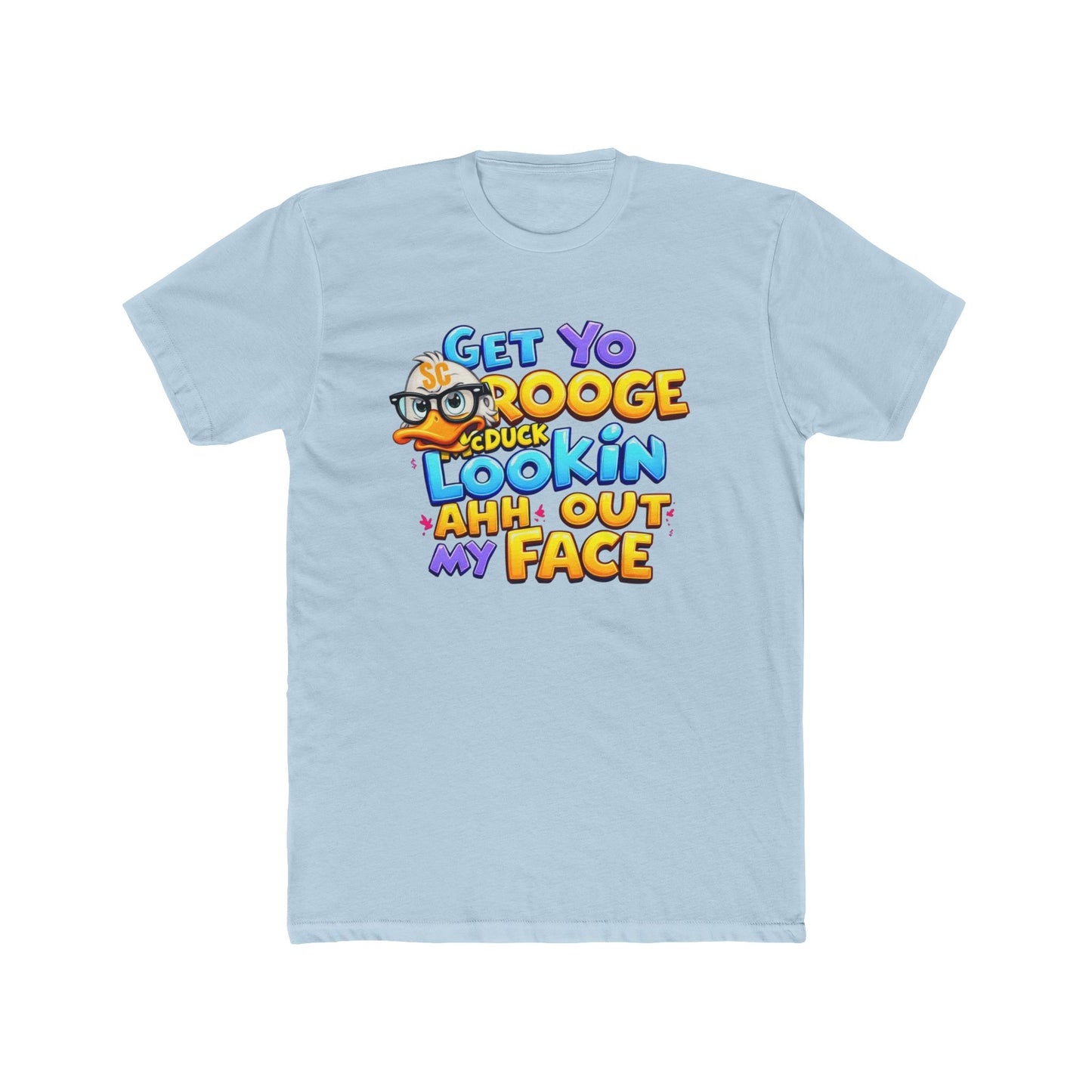 Get Yo Scrooge McDuck Lookin' Ahh Out My Face Graphic Tee