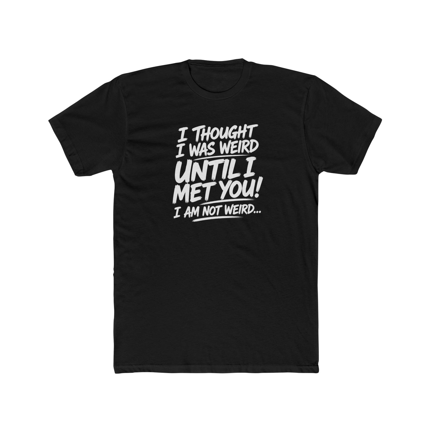 I'm Not Weird, You Are Tee