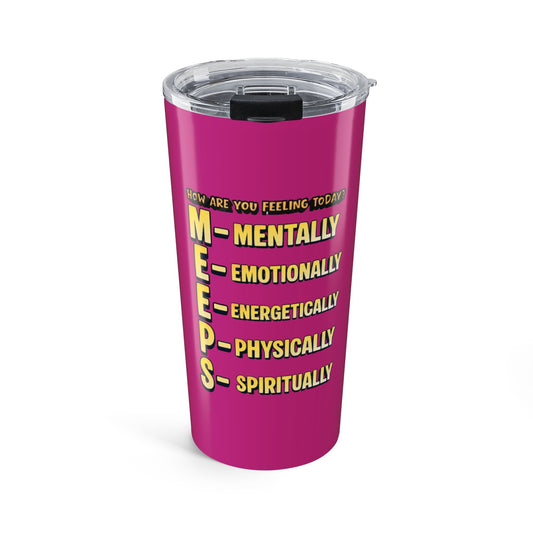 20oz Pink Tumbler - "MEEPS" Mentality: Mentally, Emotionally, Energetically, Physically, Spiritually Travel Mug