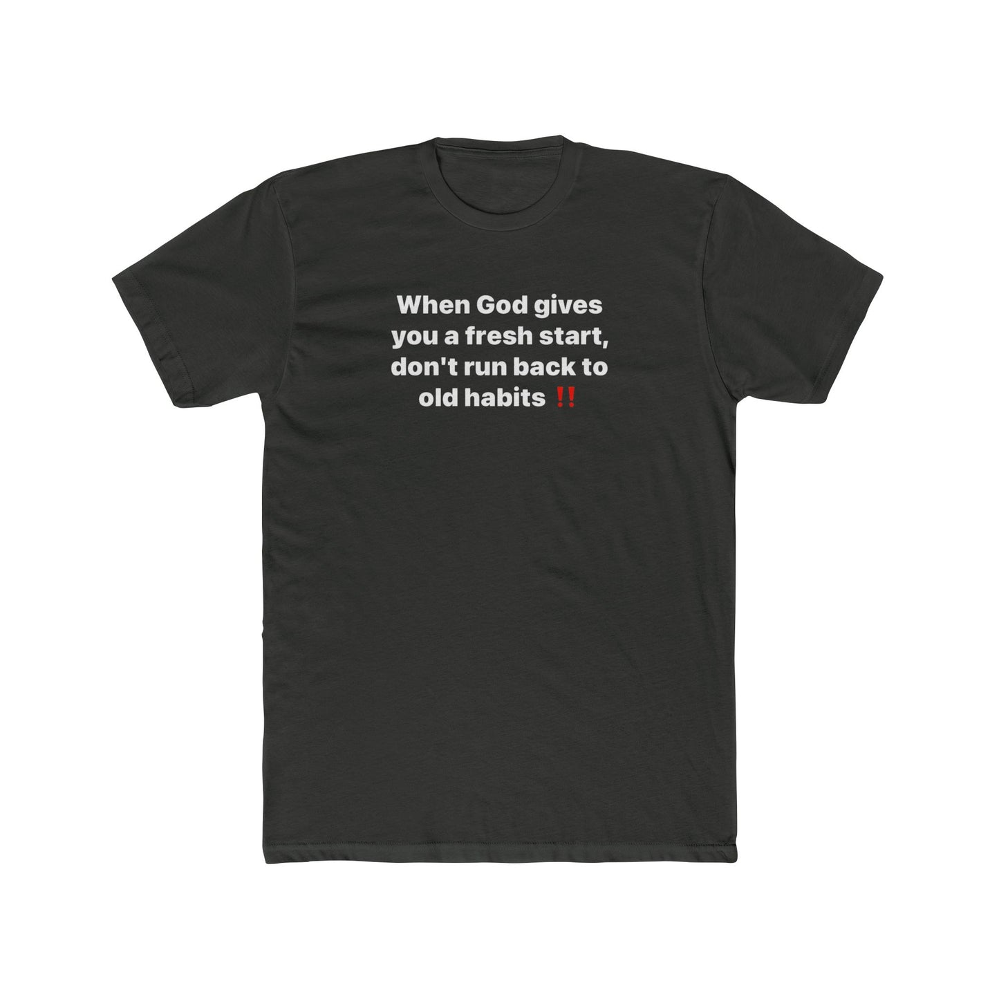 Faith Message Tee — "When God gives you a fresh start, don’t run back to old habits"