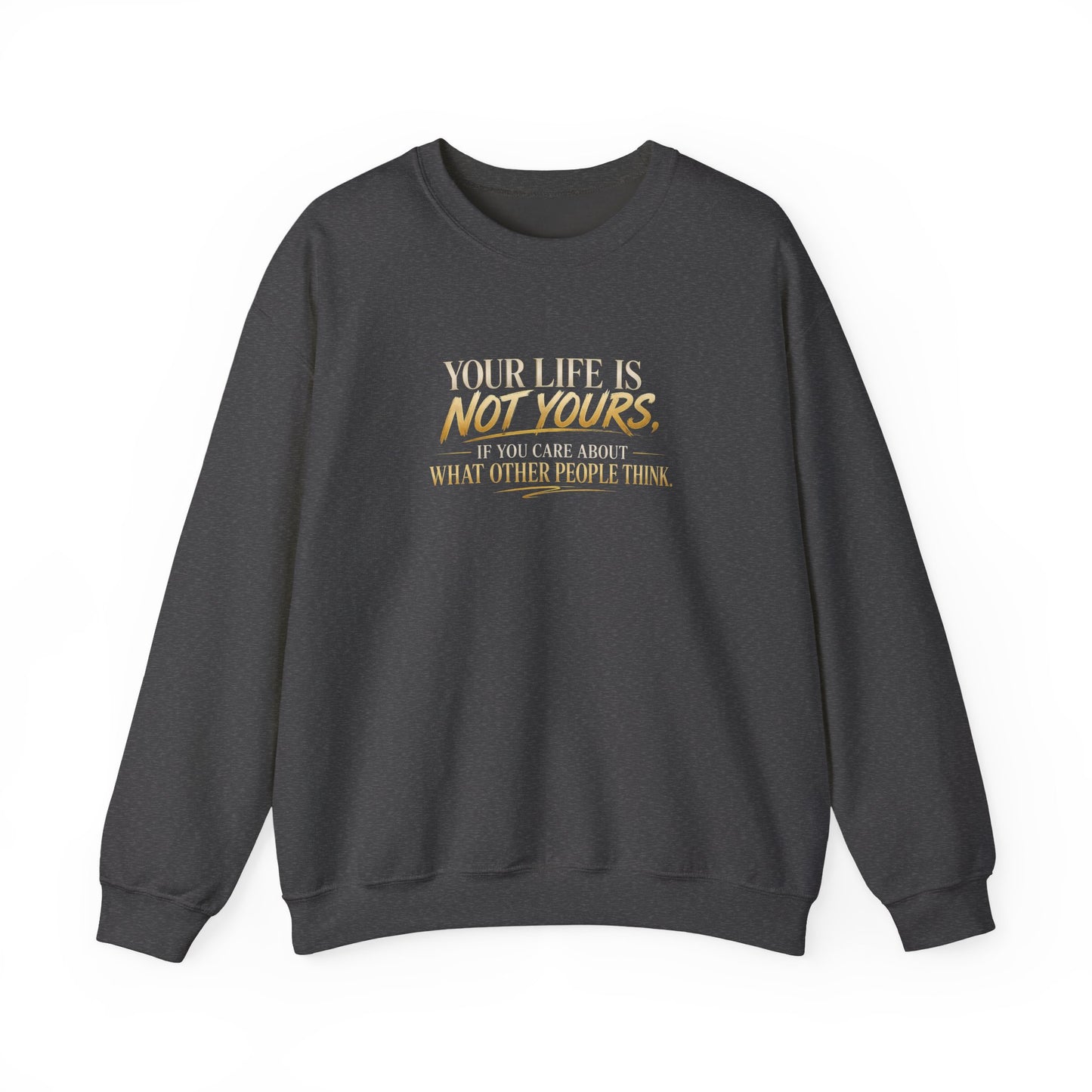 Crewneck Sweatshirt — "Your Life Is Not Yours" Inspirational Quote Pullover