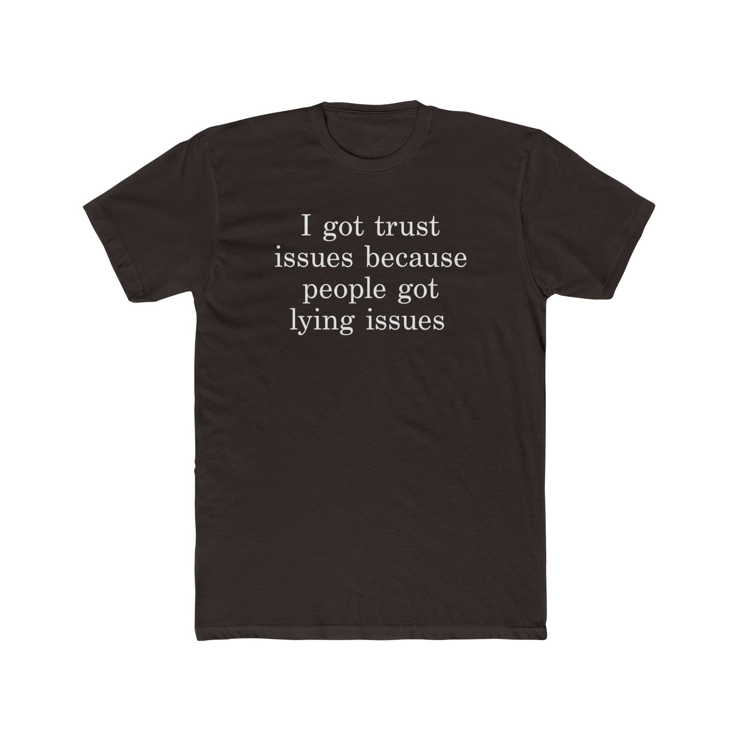 I Got Trust Issues Because People Got Lying Issues Tee