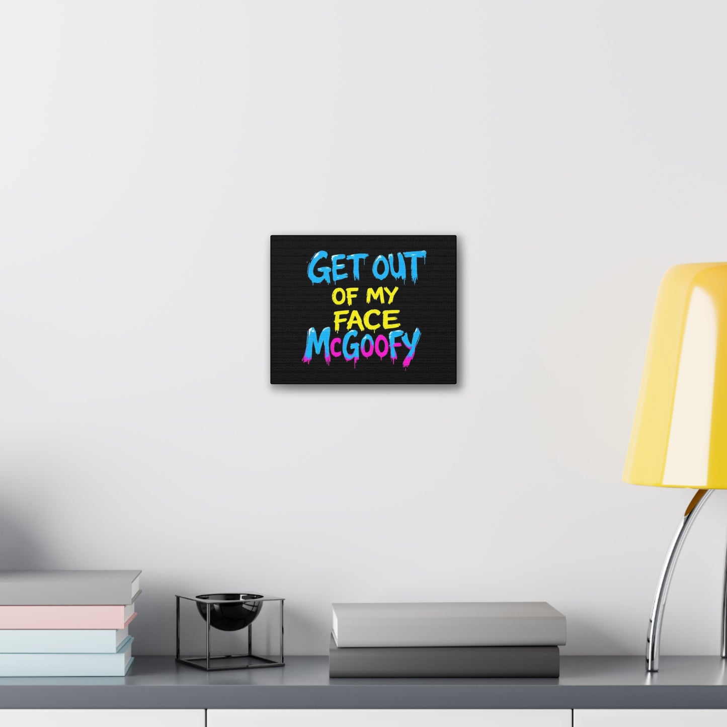 Canvas Print — "Get Out of My Face McGoofy" Bold Graffiti Wall Art