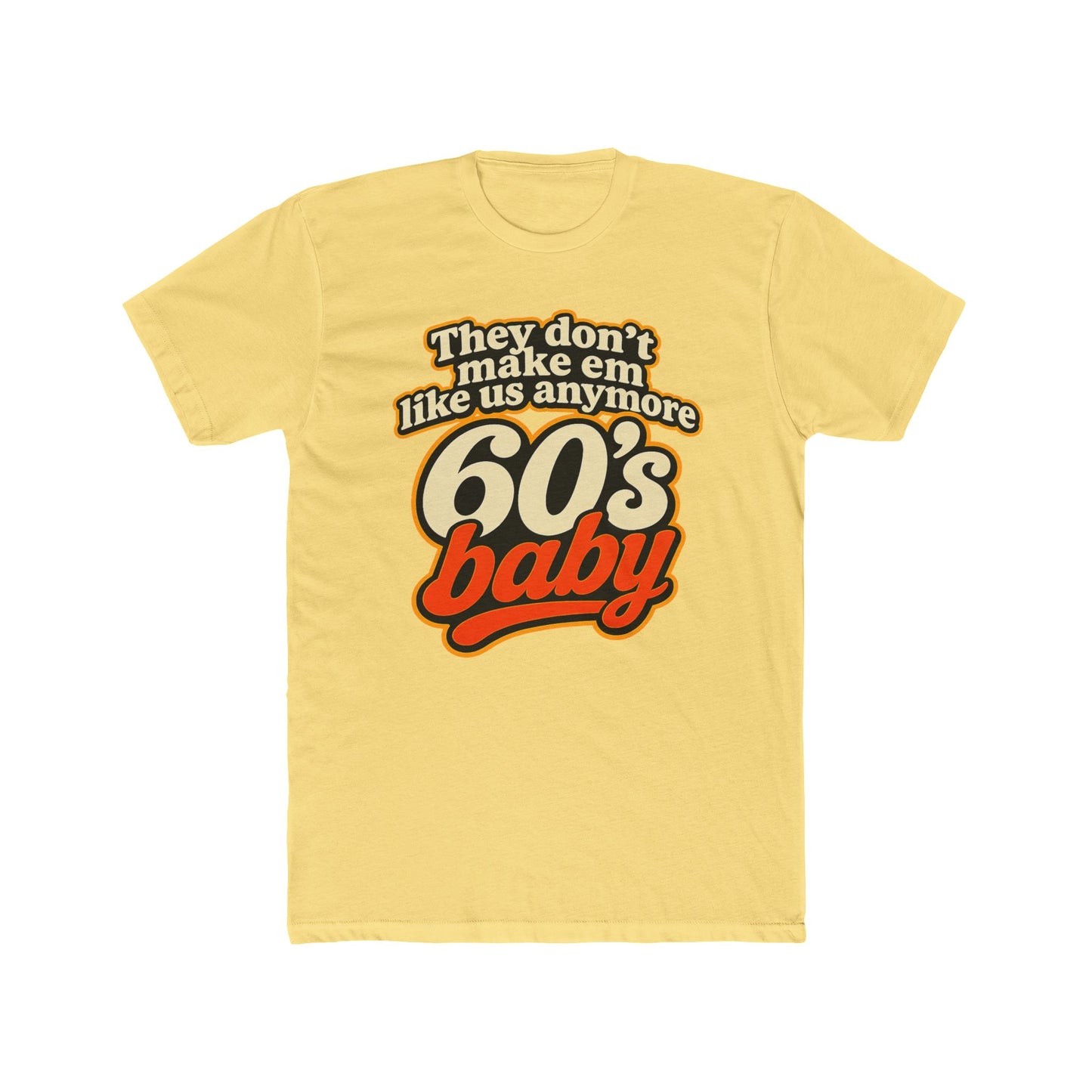 60's Baby Retro Tee — "They Don't Make 'Em Like Us Anymore" Vintage Graphic T-Shirt