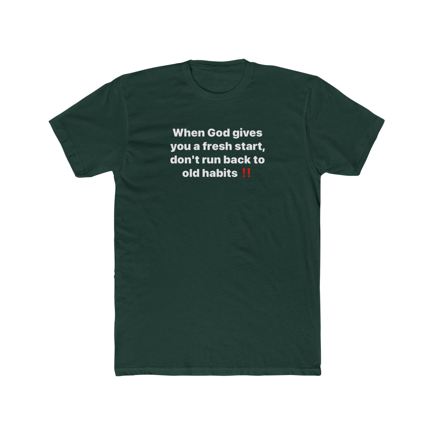 Faith Message Tee — "When God gives you a fresh start, don’t run back to old habits"