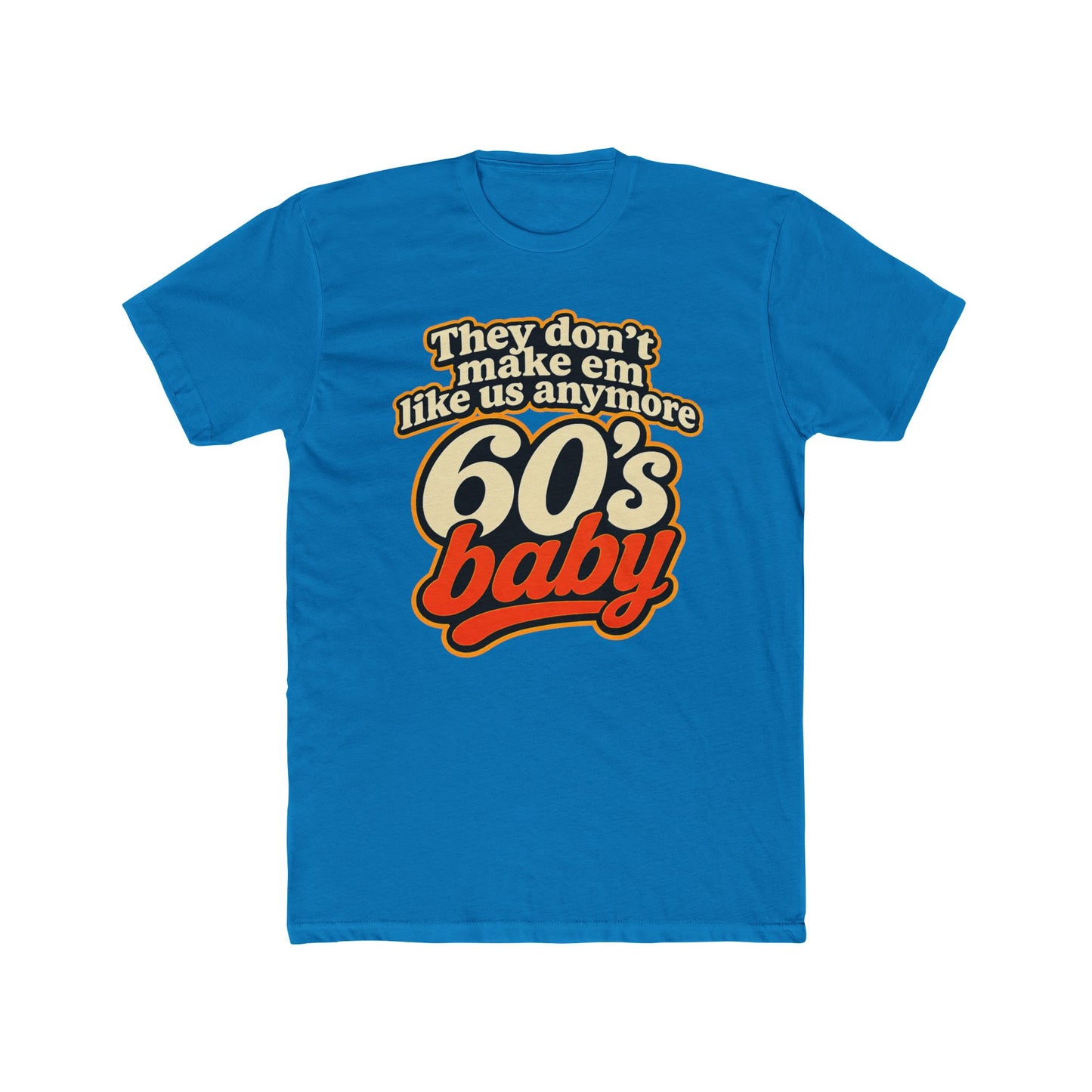 60's Baby Retro Tee — "They Don't Make 'Em Like Us Anymore" Vintage Graphic T-Shirt