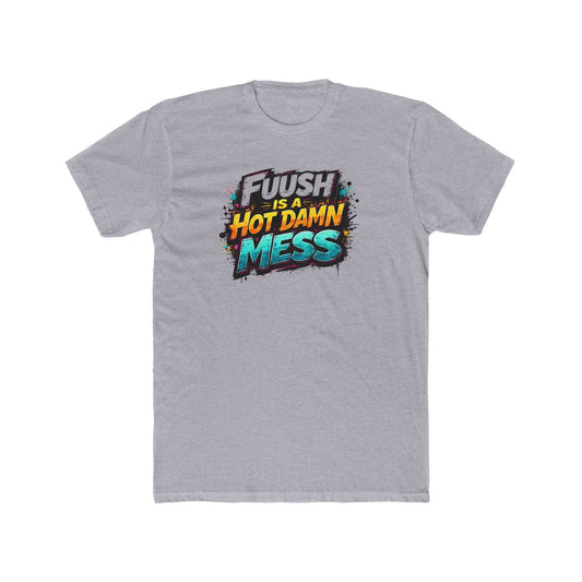 "FuuSH Is A Hot Damn Mess" Funny Graphic Tee