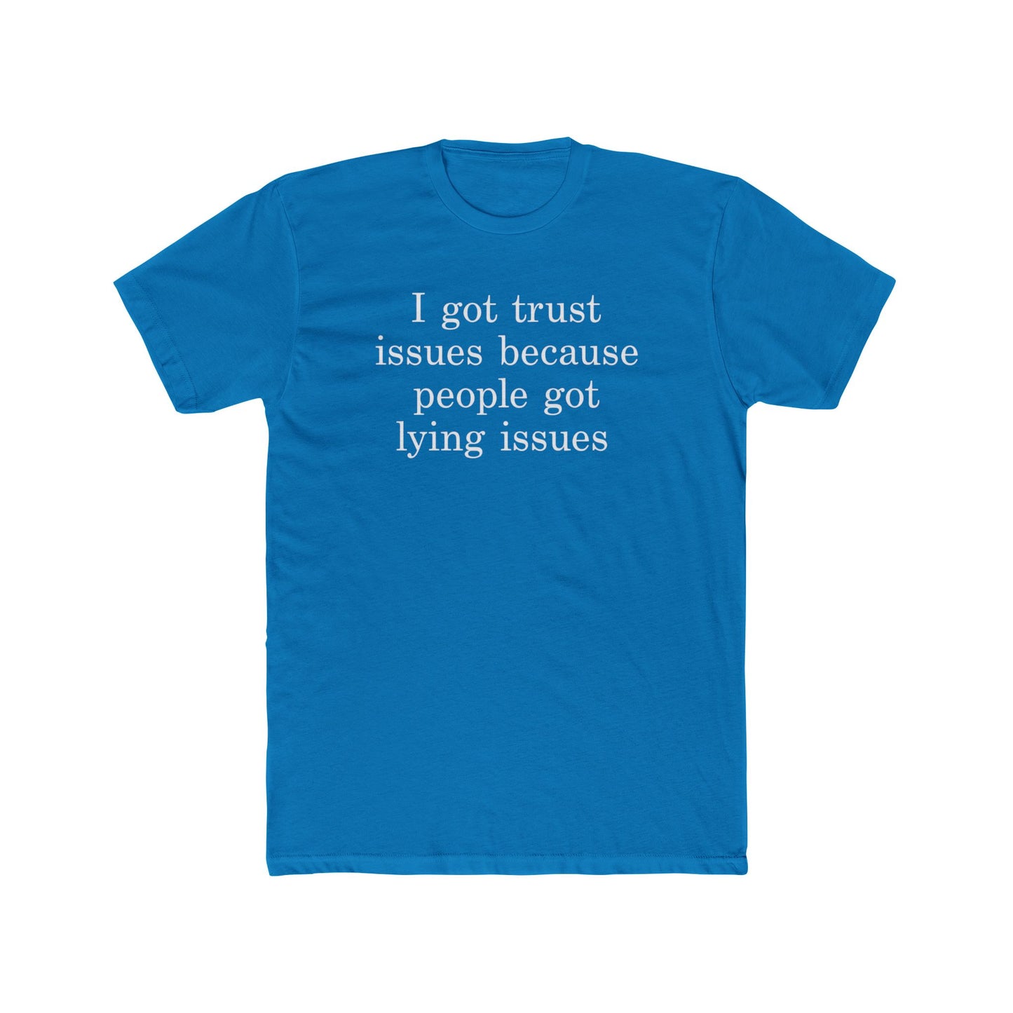 I Got Trust Issues Because People Got Lying Issues Tee