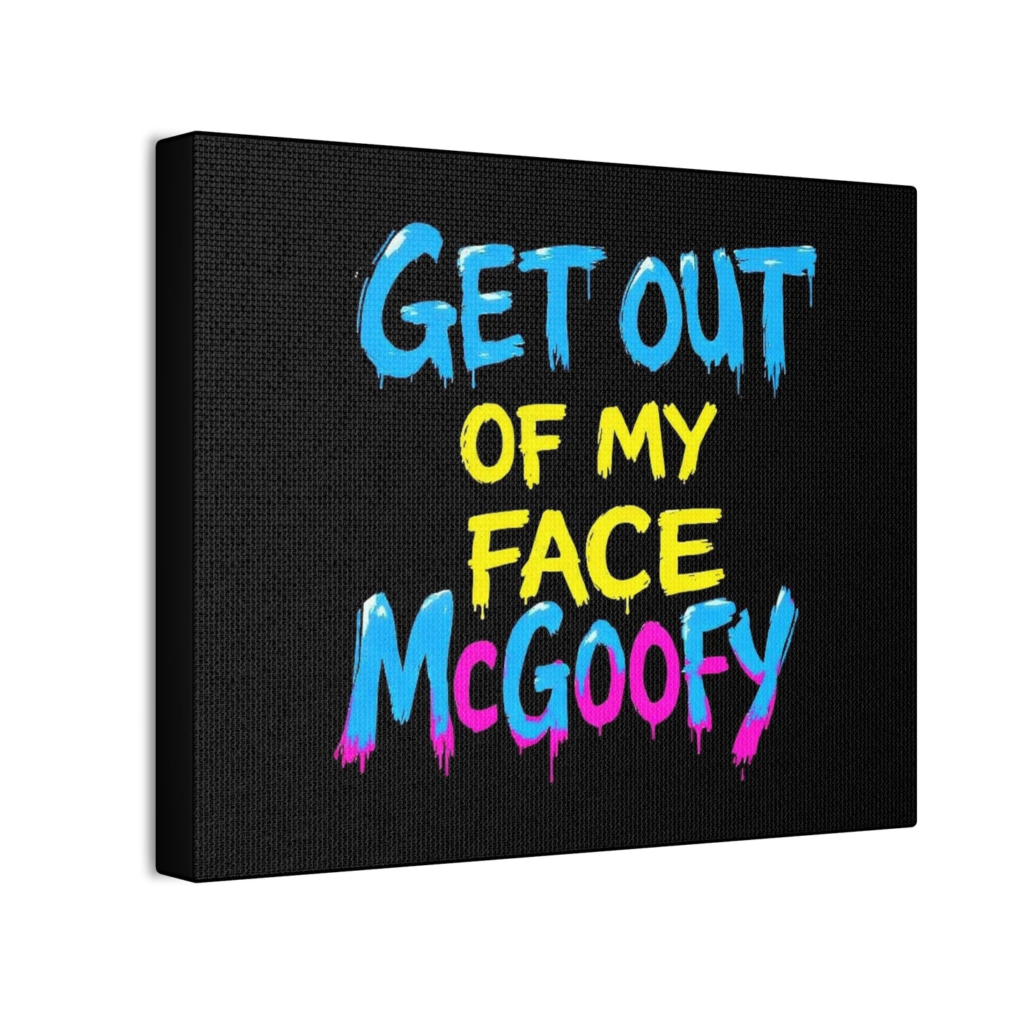 Canvas Print — "Get Out of My Face McGoofy" Bold Graffiti Wall Art