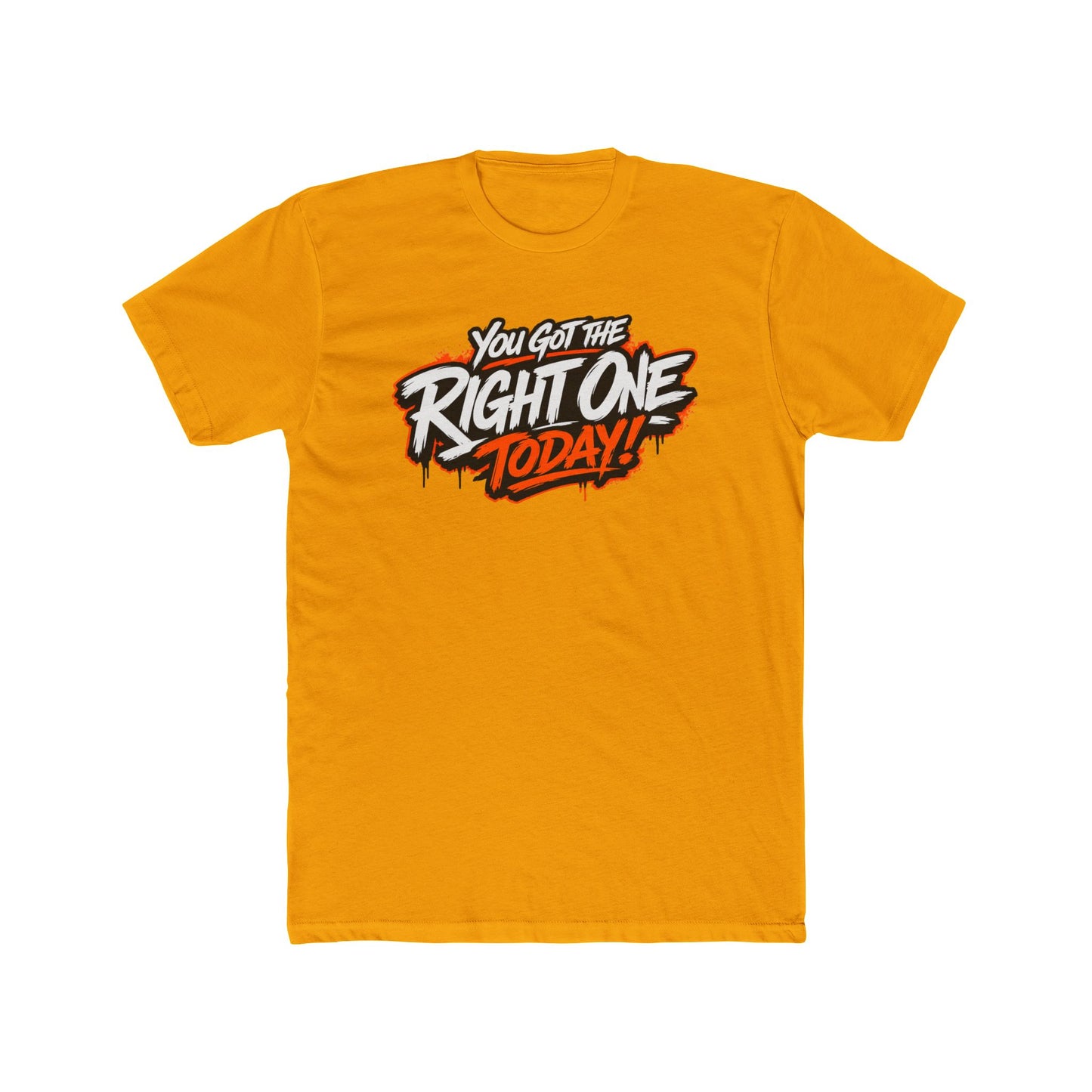 You Got The Right One Today! T-Shirt — Bold Retro Graphic Tee