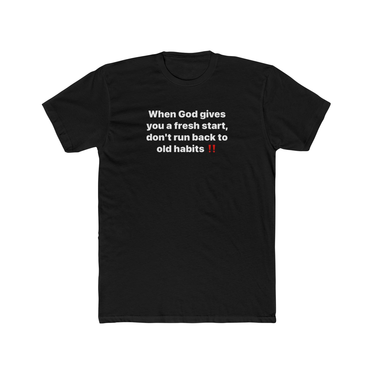 Faith Message Tee — "When God gives you a fresh start, don’t run back to old habits"