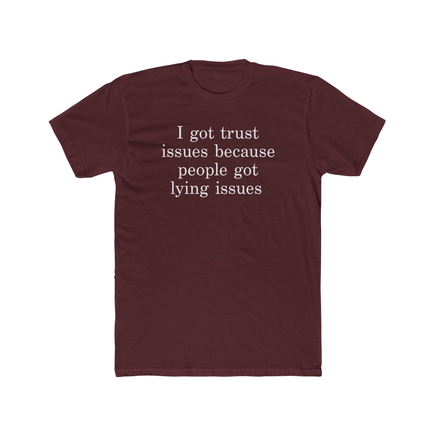 I Got Trust Issues Because People Got Lying Issues Tee
