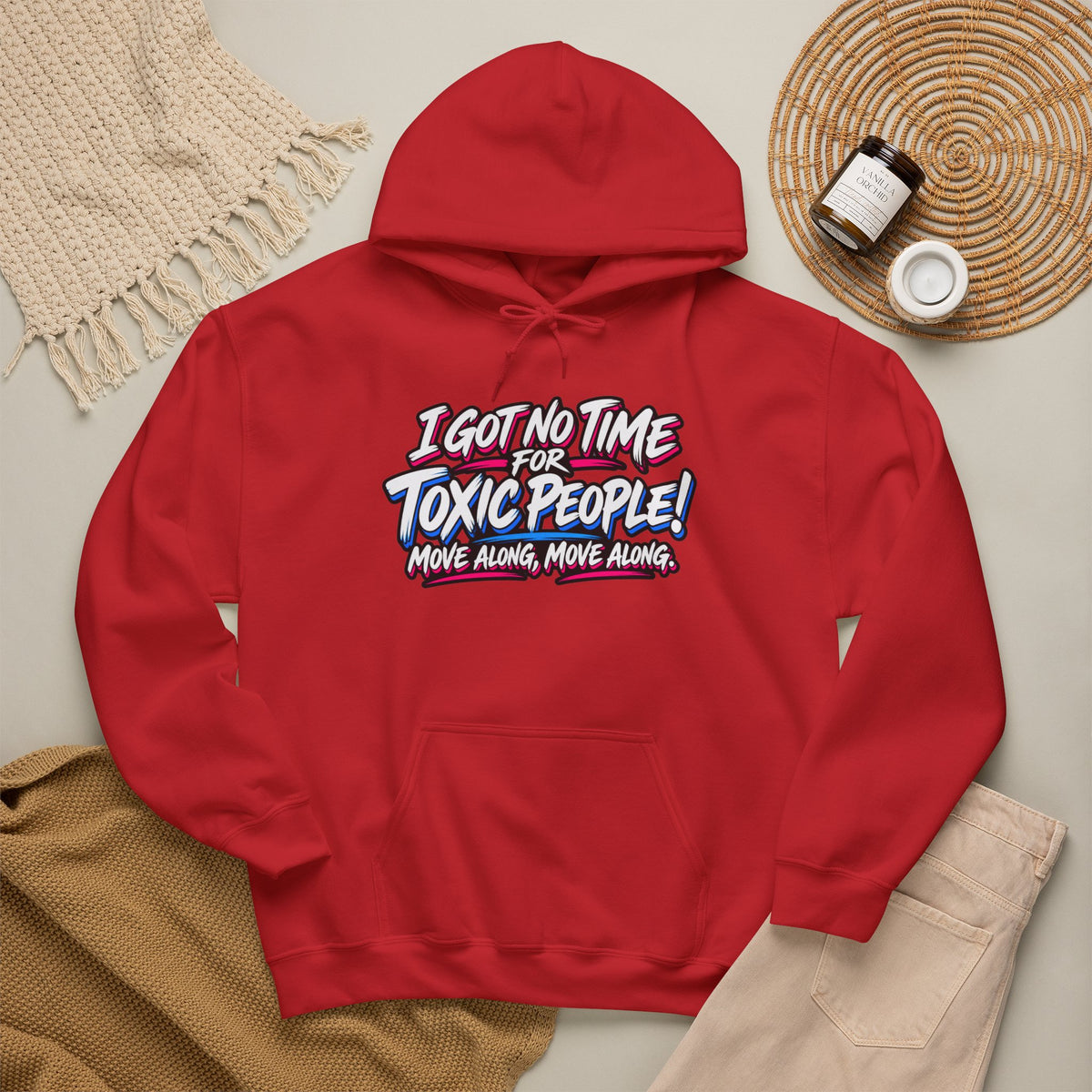 Hoodie - "I Got No Time for Toxic People! Move Along" Graphic Pullover