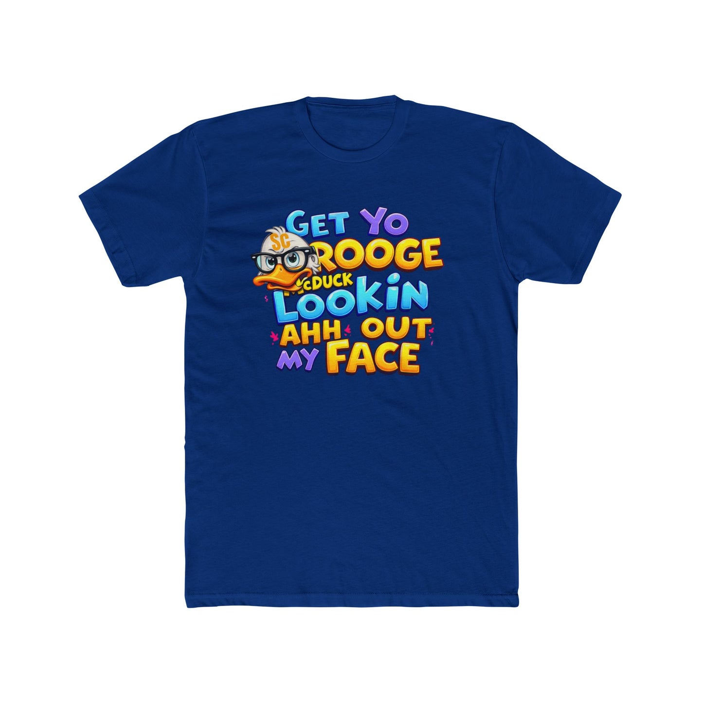 Get Yo Scrooge McDuck Lookin' Ahh Out My Face Graphic Tee