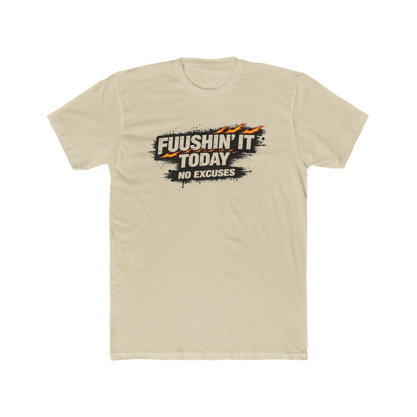 Fuushin' It Today T-Shirt — "No Excuses" Motivational Tee