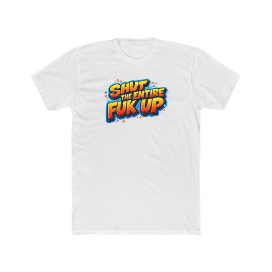 Graphic Tee — "Shut the Entire Fuk Up" Bold Retro Text Shirt