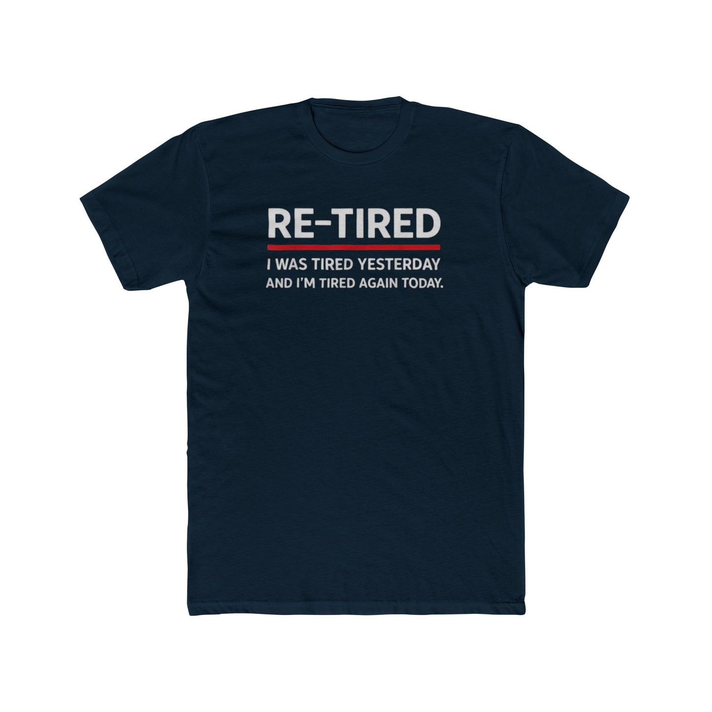 Re-Tired Graphic Tee — "RE-TIRED I was tired yesterday and I’m tired again today" Funny Retirement T-Shirt