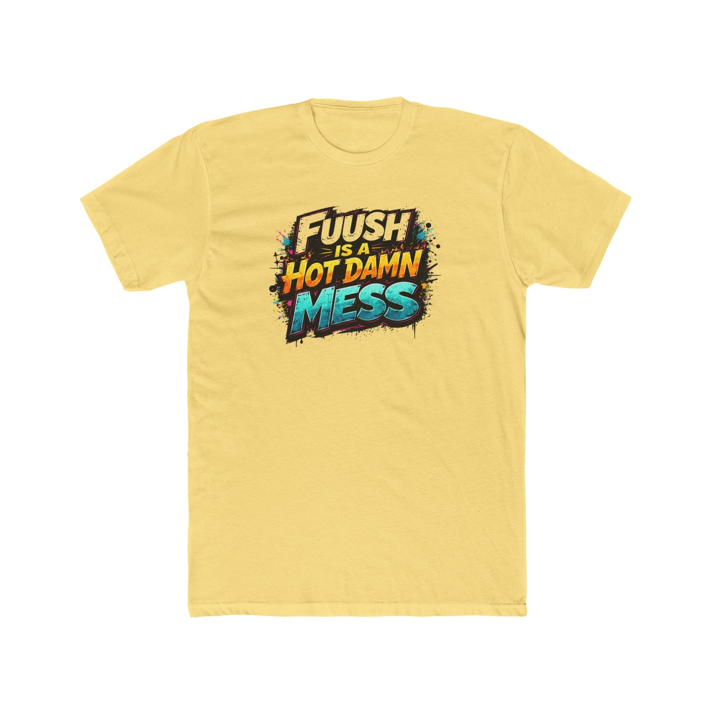 "FuuSH Is A Hot Damn Mess" Funny Graphic Tee