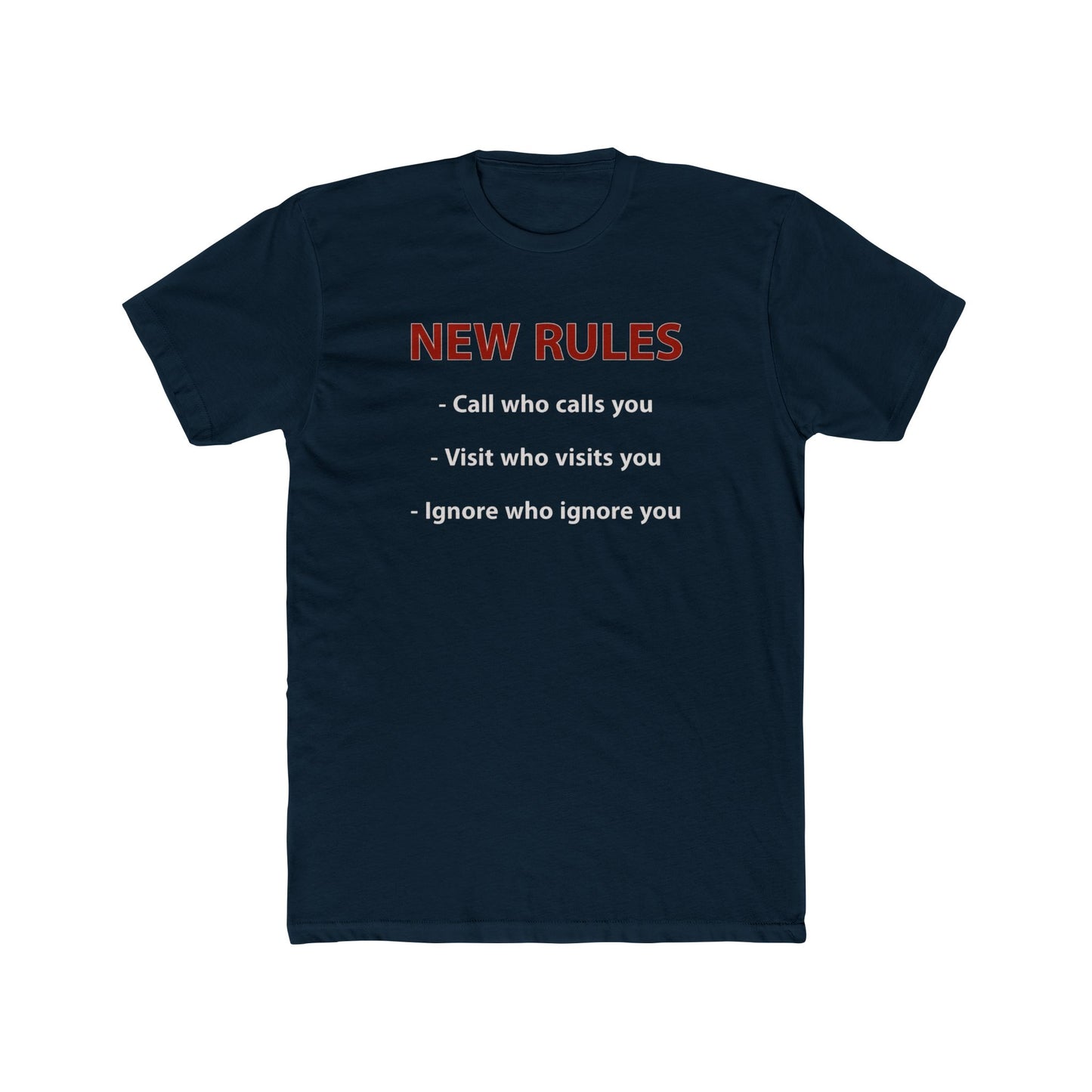New Rules Tee — "New Rules: Call who calls you, Visit who visits you, Ignore who ignore you" Cotton Shirt