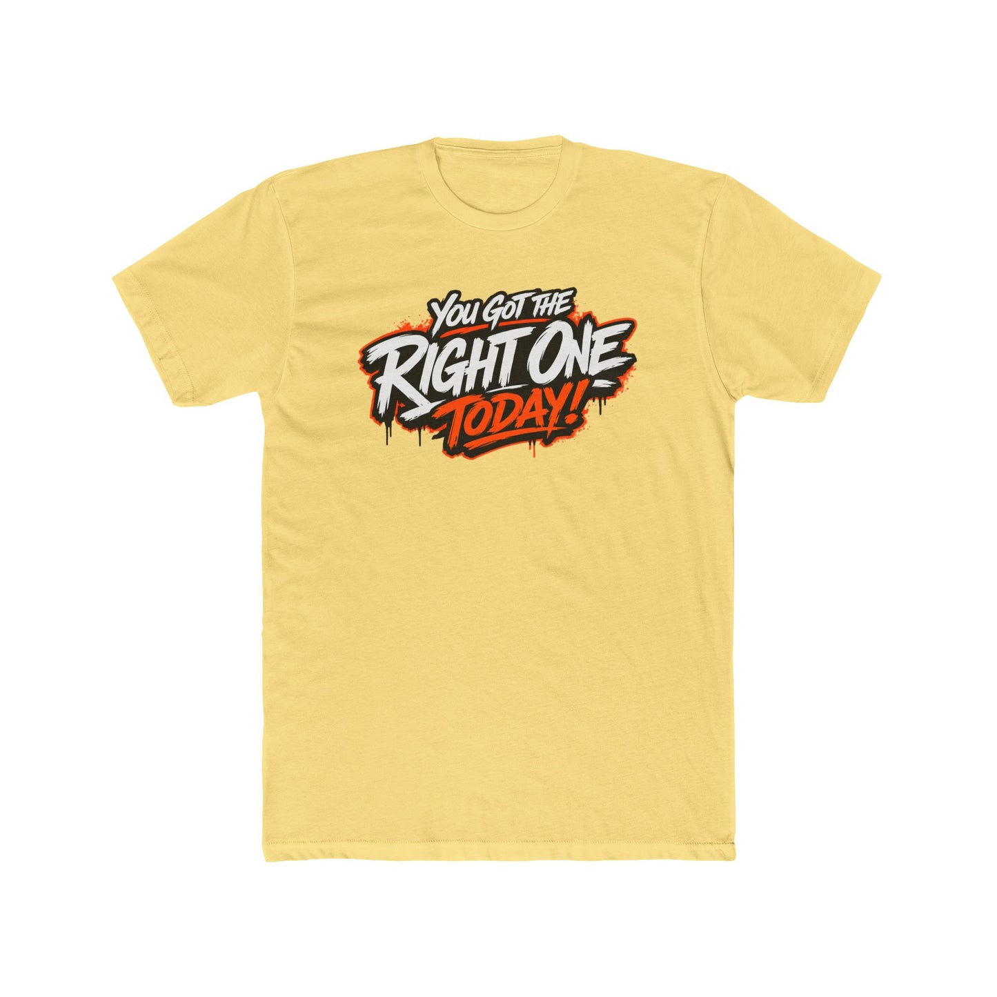 You Got The Right One Today! T-Shirt — Bold Retro Graphic Tee