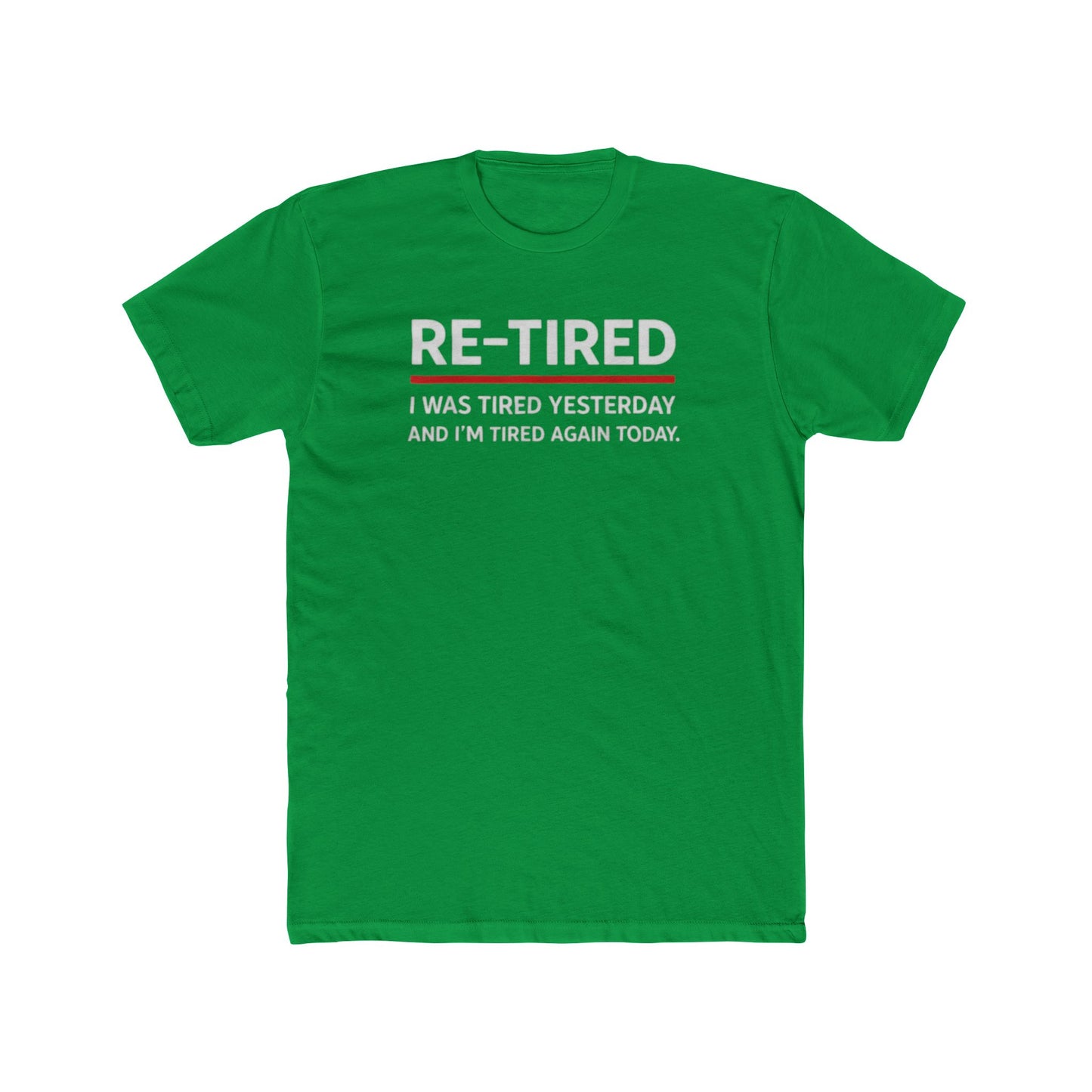 Re-Tired Graphic Tee — "RE-TIRED I was tired yesterday and I’m tired again today" Funny Retirement T-Shirt
