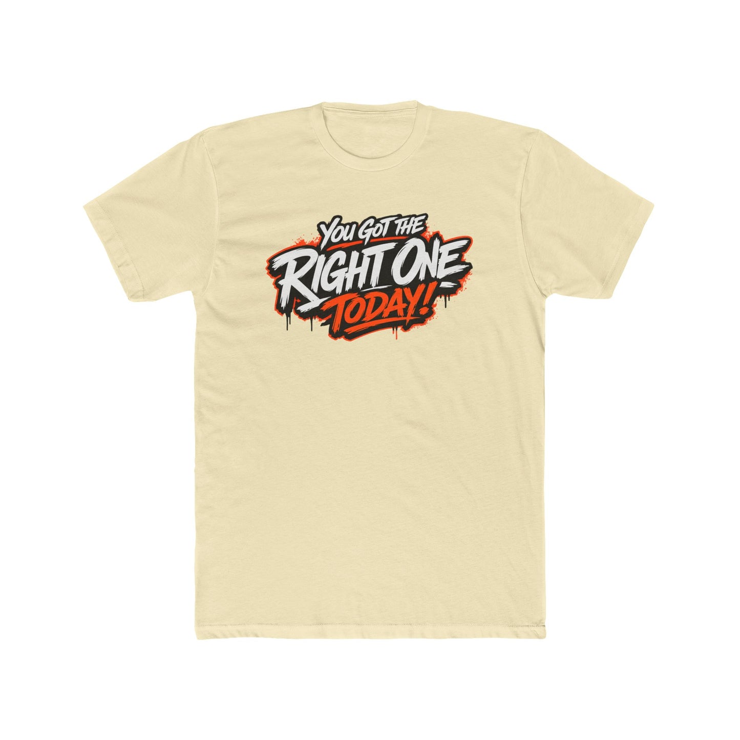 You Got The Right One Today! T-Shirt — Bold Retro Graphic Tee