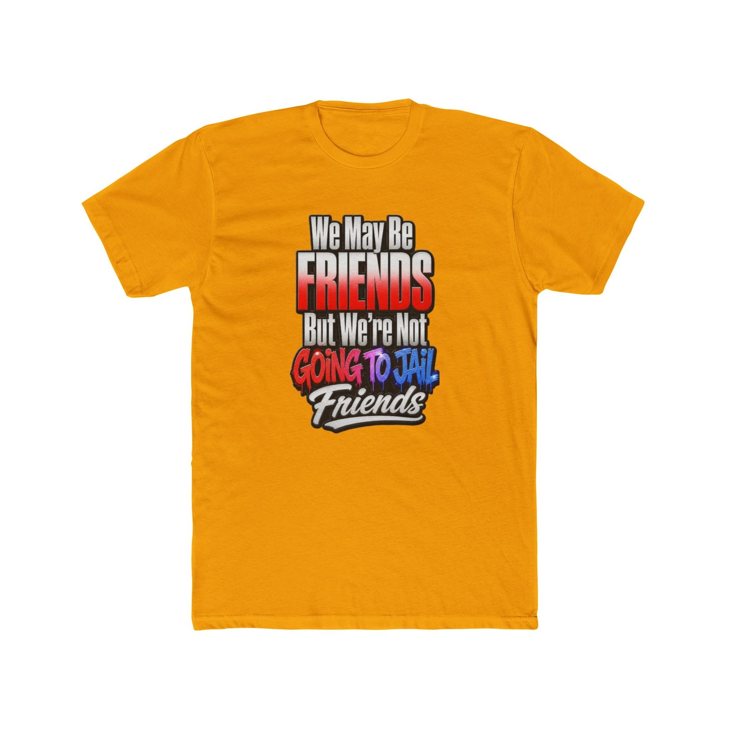 Friend Zone Tee — "We May Be Friends But We’re Not Going To Jail Friends" Graphic T-Shirt