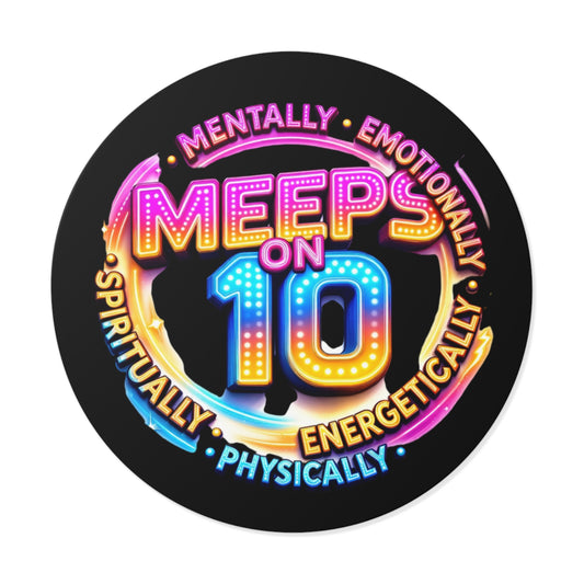 Meep's On 10 Round Vinyl Sticker — Bold Neon Self-Care Sticker (Mentally, Emotionally, Spiritually, Energetically, Physically)