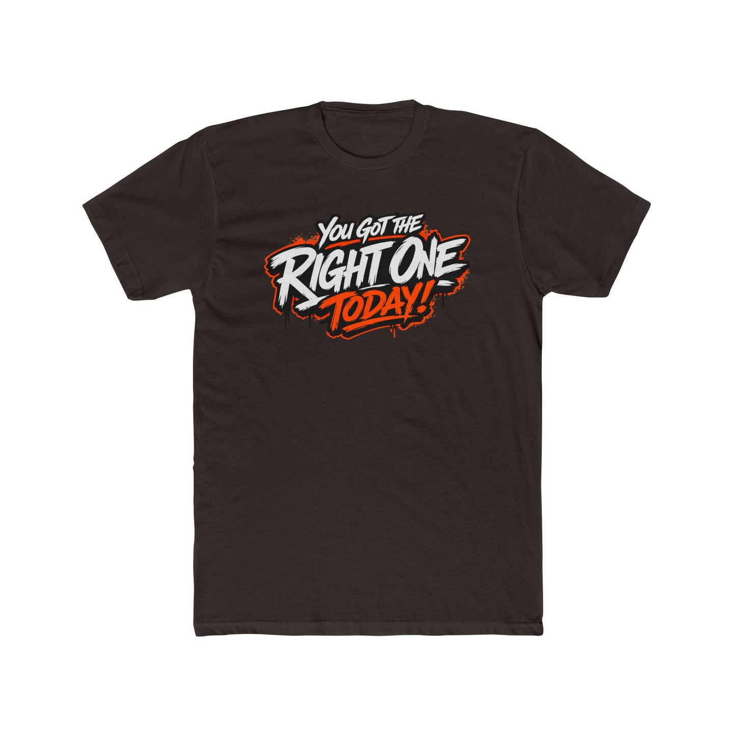 You Got The Right One Today! T-Shirt — Bold Retro Graphic Tee