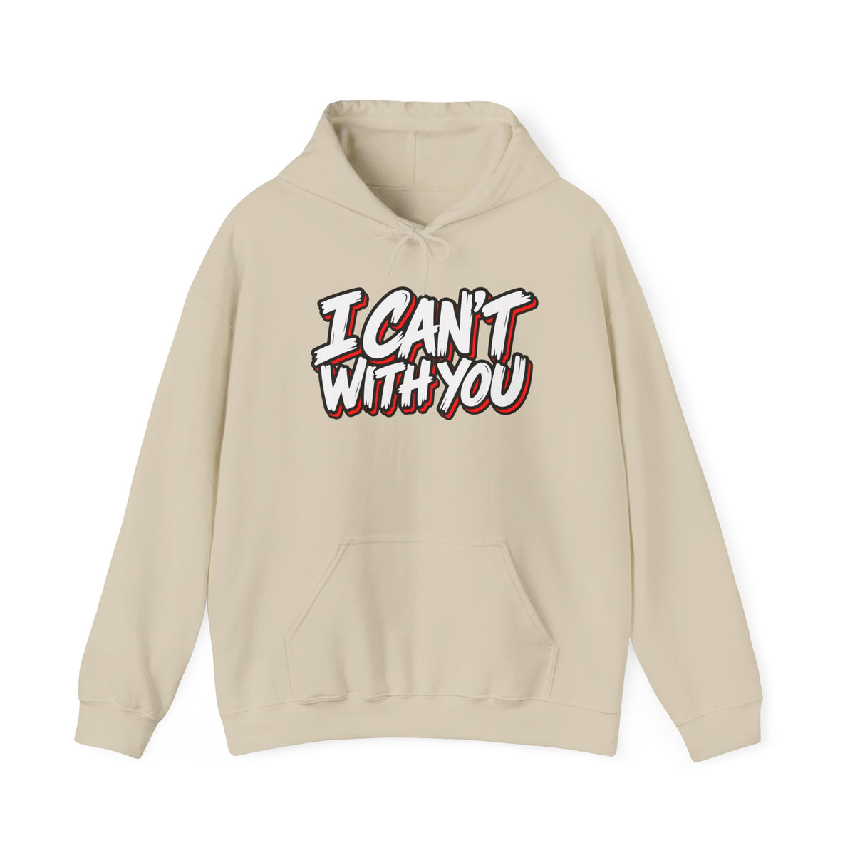 I Can't With You Hoodie — Funny Graphic Statement Pullover