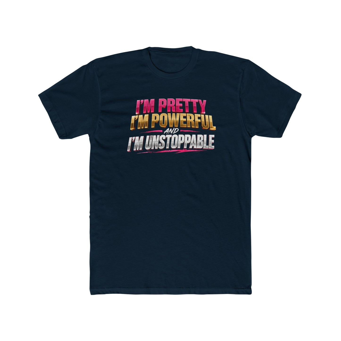 I'm Pretty I'm Powerful I'm Unstoppable Tee