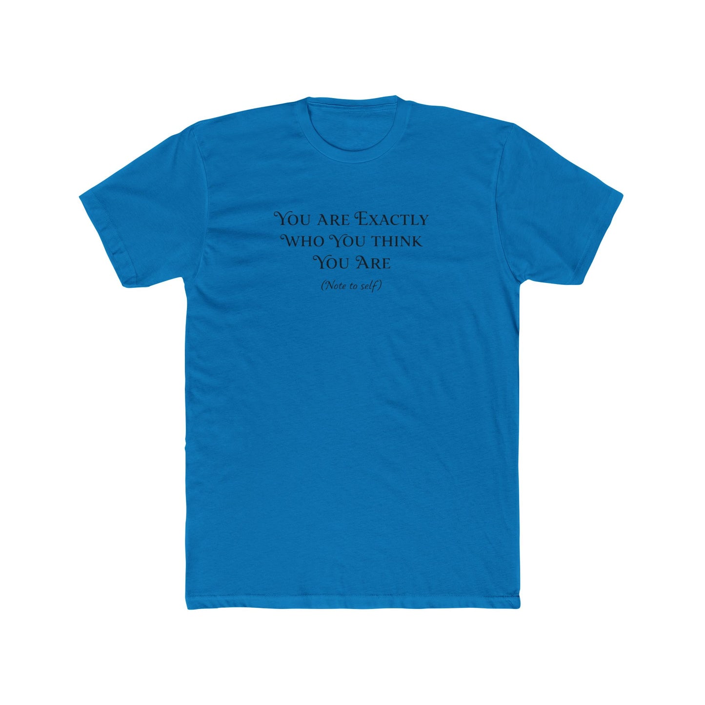 Crew Tee - "You Are Exactly Who You Think You Are" Minimalist Inspirational T-Shirt