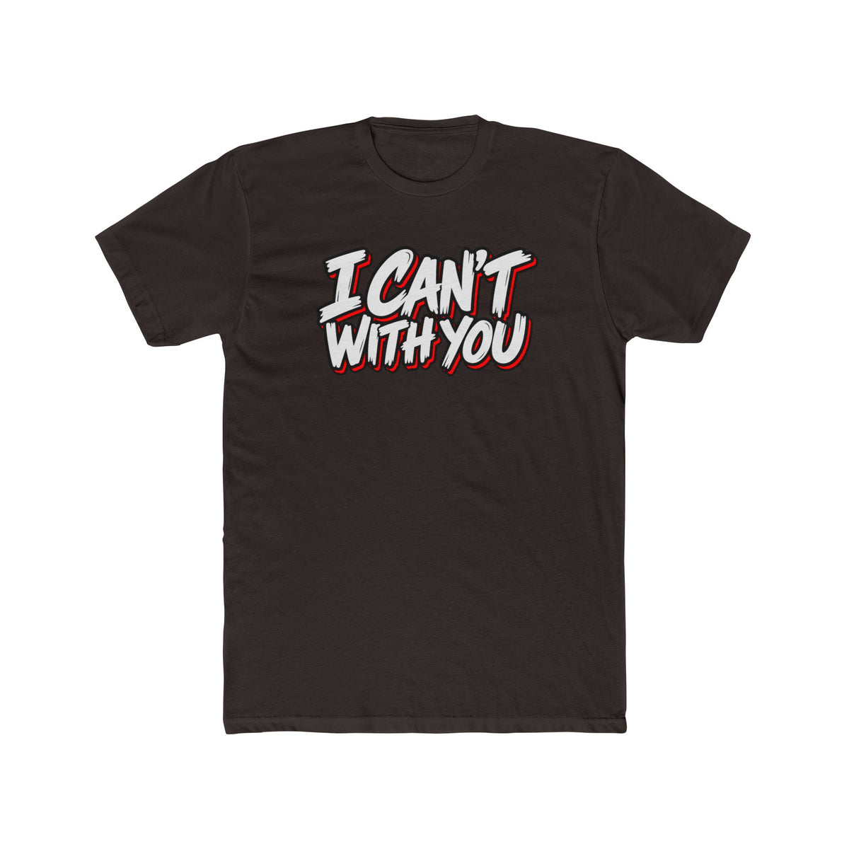 "I Can't With You" Graphic Tee — Funny Slogan Casual T-Shirt