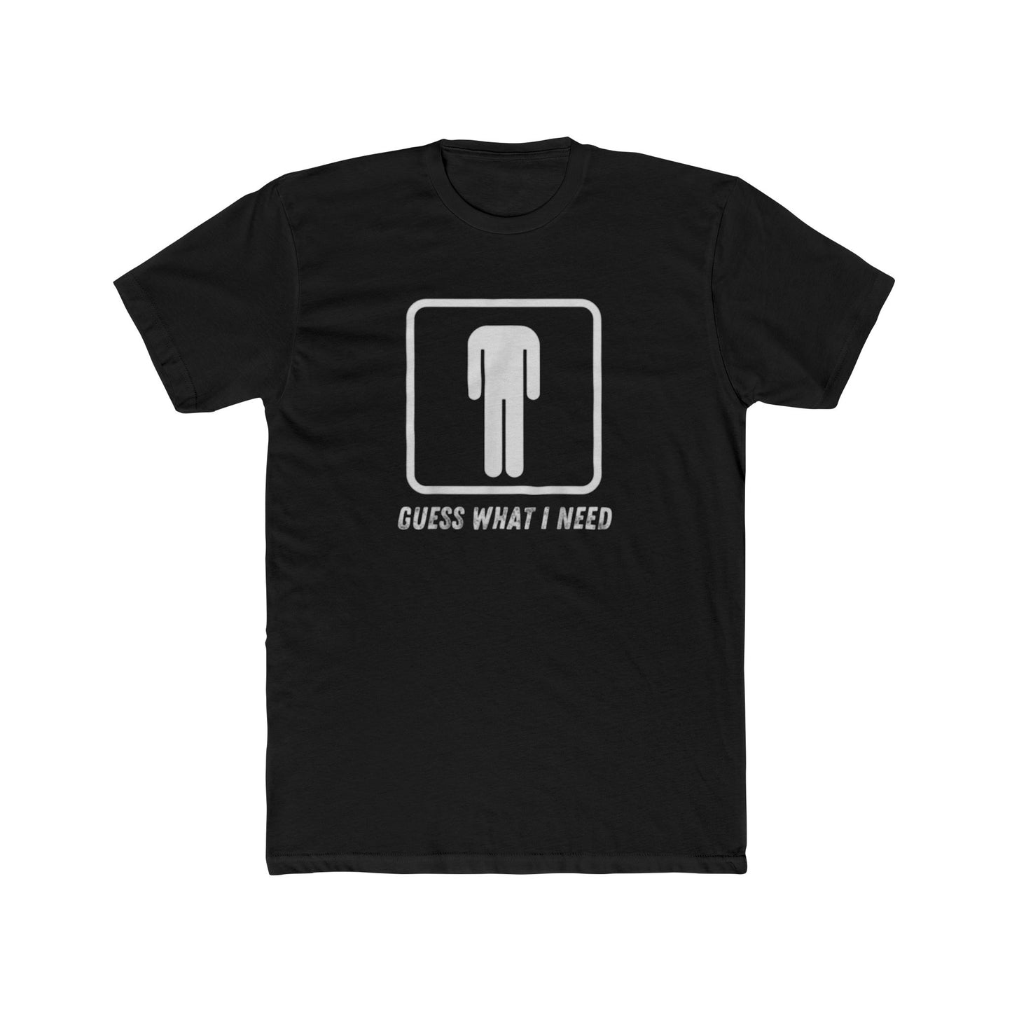 Guess What I Need Tee — Minimal Humorous Graphic T-Shirt