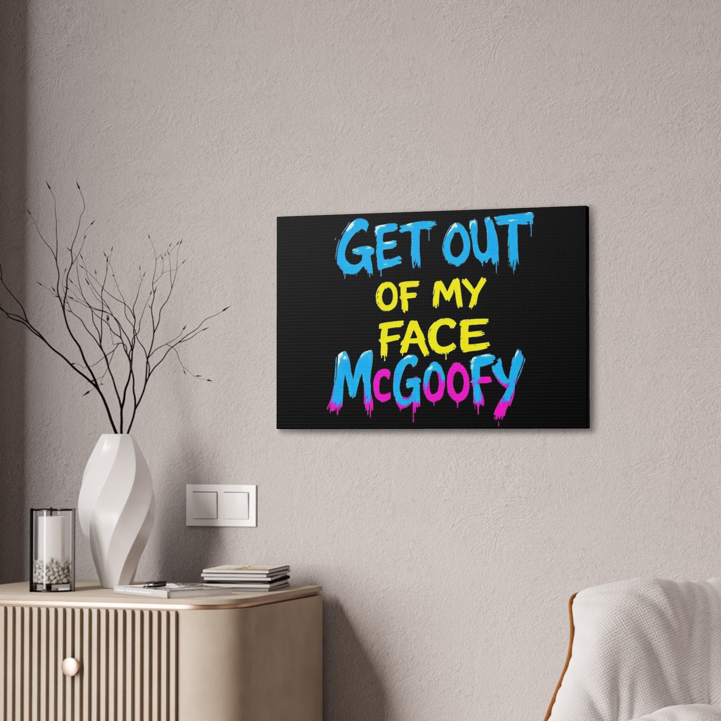 Canvas Print — "Get Out of My Face McGoofy" Bold Graffiti Wall Art