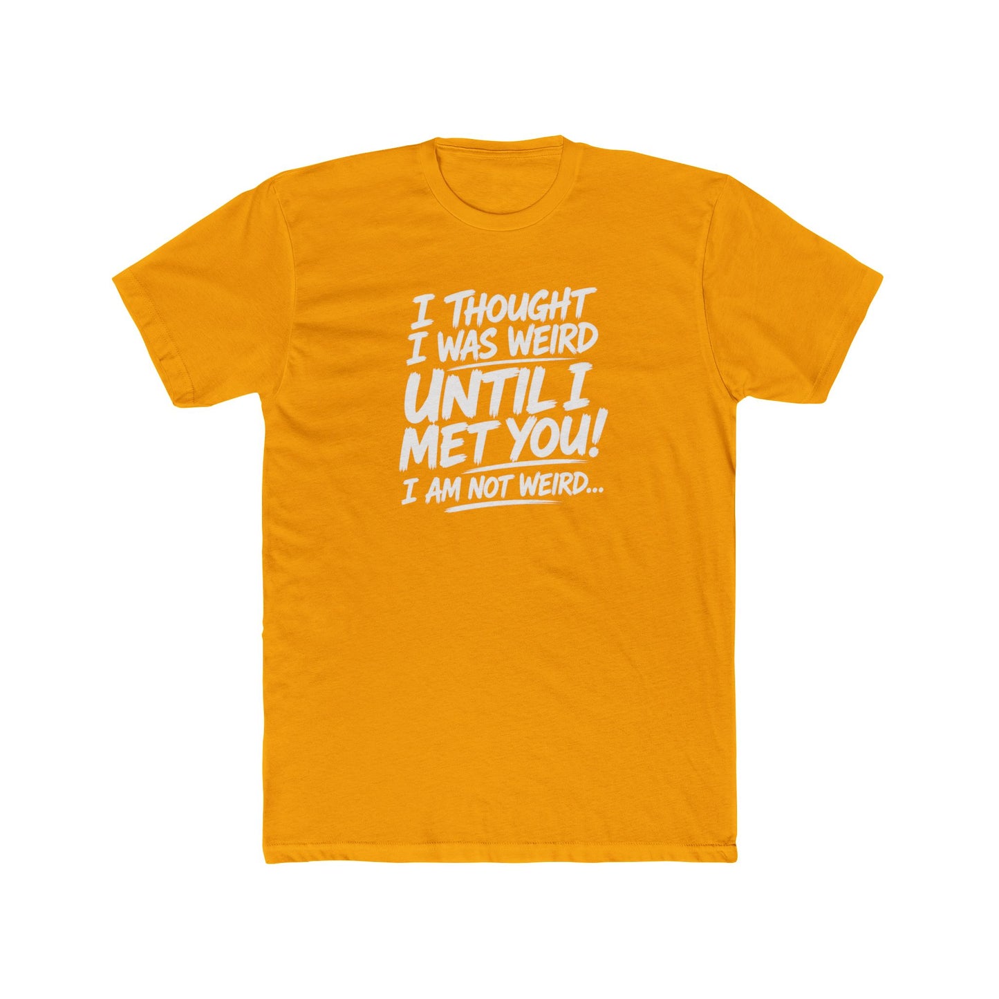 I'm Not Weird, You Are Tee